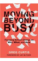 Moving Beyond Busy: Focusing School Change on Why, What, and How (Student-Centered Strategic Planning for School Improvement)