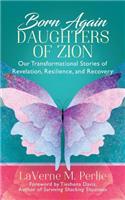Born Again Daughters of Zion: Our Transformational Stories of Revelation, Resilience, and Recovery