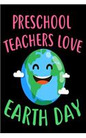 Preschool Teachers Love Earth Day: Environmental Protection Gift Sketchbook for Teachers