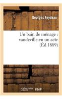 Bain de Ménage: Vaudeville En Un Acte