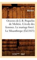 Oeuvres de J. B. Poquelin de Molière. l'École Des Femmes. Le Mariage Forcé. Le Misanthrope (Éd.1815)