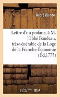 Lettre d'Un Profane, À M. l'Abbé Baudeau, Très-Vénérable de la Scientifique