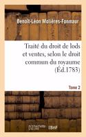 Traité Du Droit de Lods Et Ventes, Selon Le Droit Commun Du Royaume. Tome 2