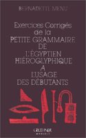 Exercices Corriges de la Petite Grammaire de l'Egyptien Hieroglyphique a l'Usage Des Debutants: (Manuels)