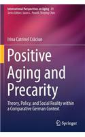 Positive Aging and Precarity: Theory, Policy, and Social Reality within a Comparative German Context