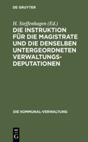 Die Instruktion Für Die Magistrate Und Die Denselben Untergeordneten Verwaltungs-Deputationen