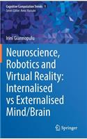 Neuroscience, Robotics and Virtual Reality: Internalised Vs Externalised Mind/Brain