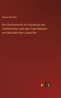 Personenrecht mit Ausschluss des Familienrechts nach dem Code Napoleon und dem badischen Landrechte