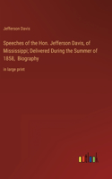 Speeches of the Hon. Jefferson Davis, of Mississippi; Delivered During the Summer of 1858, Biography