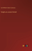 Vergib uns unsere Schuld