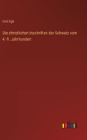 Die christlichen Inschriften der Schweiz vom 4.-9. Jahrhundert