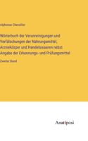 Wörterbuch der Verunreinigungen und Verfälschungen der Nahrungsmittel, Arzneikörper und Handelswaaren nebst Angabe der Erkennungs- und Prüfungsmittel