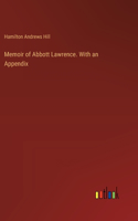 Memoir of Abbott Lawrence. With an Appendix