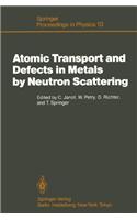 Atomic Transport and Defect in Metals by Neutron Scattering: Proceedings of an Iff-Ill Workshop Ja1/4lich, Fed. Rep. of Germany, October 2-4, 1985