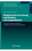 Medizinische Forschung Mit Kindern Und Jugendlichen: Nach Schweizerischem, Deutschem, Europäischem Und Internationalem Recht
