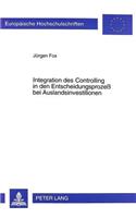 Integration Des Controlling in Den Entscheidungsprozeß Bei Auslandsinvestitionen: (2536 Europaeische Hochschulschriften / European University Studie)