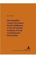 The Pamphlet Controversy About Wood's Halfpence (1722-25) and the Tradition of Irish Constitutional Nationalism