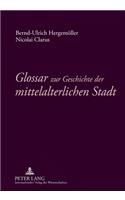 Glossar zur Geschichte der mittelalterlichen Stadt