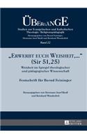 Erwerbt euch Weisheit, ... (Sir 51,25)