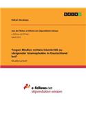 Tragen Medien mittels Islamkritik zu steigender Islamophobie in Deutschland bei?