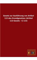 Gesetz zur Ausführung von Artikel 115 des Grundgesetzes (Artikel 115-Gesetz - G 115)