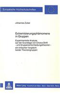 Extremisierungsphaenomene in Gruppen: Experimentelle Analyse Auf Der Grundlage Von Choice Shift - Und Gruppenentscheidungstheorien - Ein Kritischer Vergleich Beider Theoriengruppen