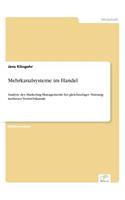 Mehrkanalsysteme im Handel: Analyse des Marketing-Managements bei gleichzeitiger Nutzung mehrerer Vertriebskanäle(German)