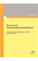 Was bewirkt Achtsamkeitsmeditation? Altbuddhistische Meditation im Blick der Psychologie