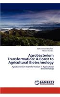 Agrobacterium Transformation: A Boost to Agricultural Biotechnology