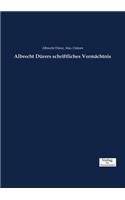 Albrecht Dürers schriftliches Vermächtnis