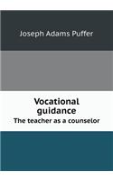Vocational Guidance the Teacher as a Counselor: (English)