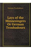 Lays of the Minnesingers Or German Troubadours