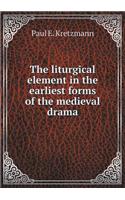 The liturgical element in the earliest forms of the medieval drama: (English)