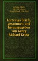 LORTZINGS BRIEFE GESAMMELT UND HERAUSGE
