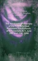 Two hundredth anniversary of the First Reformed Protestant Dutch church, of Schenectady, N. Y., June 20th and 21st 1880