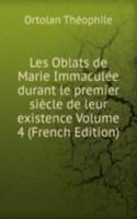 Les Oblats de Marie Immaculee durant le premier siecle de leur existence Volume 4 (French Edition)