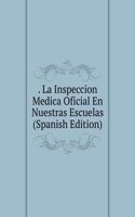 . La Inspeccion Medica Oficial En Nuestras Escuelas (Spanish Edition)