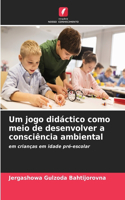 Um jogo didáctico como meio de desenvolver a consciência ambiental