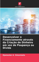 Desenvolver o Financiamento através da Criação de Dinheiro em vez de Poupança ou Dívida
