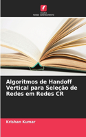 Algoritmos de Handoff Vertical para Seleção de Redes em Redes CR