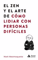 El zen y el arte de como lidiar con personas dificiles