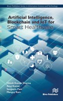 Artificial Intelligence, Blockchain and IoT for Smart Healthcare