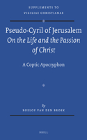 Pseudo-Cyril of Jerusalem on the Life and the Passion of Christ