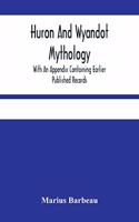 Huron And Wyandot Mythology, With An Appendix Containing Earlier Published Records
