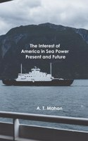 Interest of America in Sea Power, Present and Future