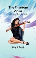 Phantom Violin;A Mystery Story for Girls