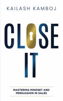 Close It: Mastering Mindset and Persuasion in Sales