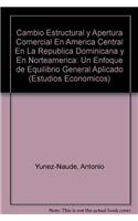 Cambio Estructural y Apertura Comercial En America Central En La Republica Dominicana y En Norteamerica