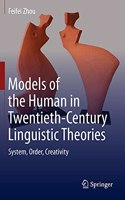 Models of the Human in Twentieth-Century Linguistic Theories: System, Order, Creativity