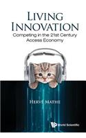 Living Innovation: Competing in the 21st Century Access Economy: Competing in the 21st Century Access Eco